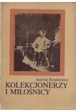 Kolekcjonerzy i miłośnicy - Andrzej Ryszkiewicz