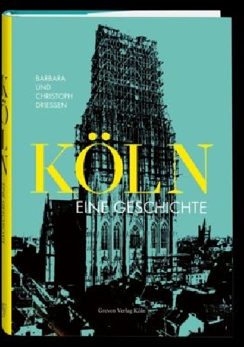 Köln. Eine Geschichte - Christoph Driessen