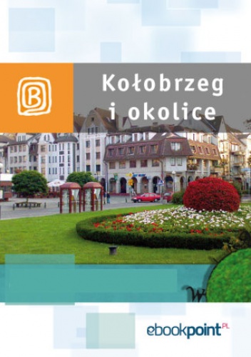 Kołobrzeg i okolice. Miniprzewodnik - praca zbiorowa