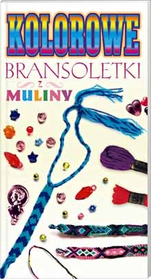 Kolorowe bransoletki z muliny - praca zbiorowa