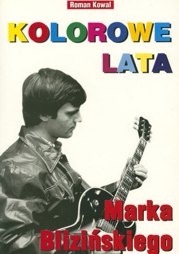 Kolorowe Lata Marka Blizińskiego - Roman Kowal