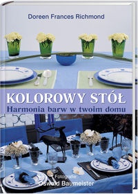 Kolorowy stół. Harmonia barw w Twoim domu - Richmond Doreen Frances