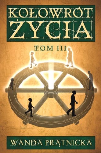 Kołowrót Życia, tom III - Wanda Prątnicka