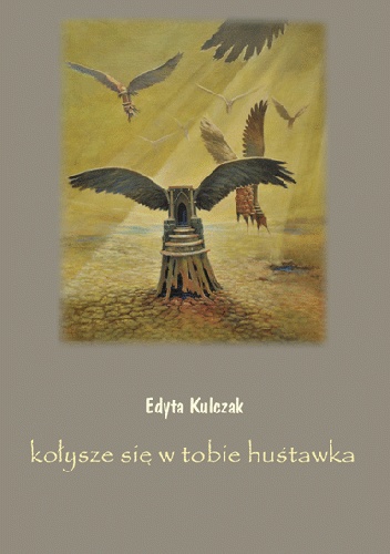 Kołysze się w tobie huśtawka - Edyta Kulczak