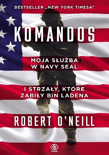 Komandos. Moja służba w NAVY SEAL i strzały, które zabiły bin Ladena - Robert J. O'Neill