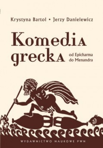 Komedia grecka. Od Epicharma do Menandra. Wybór fragmentów - Jerzy Danielewicz, Krystyna Bartol