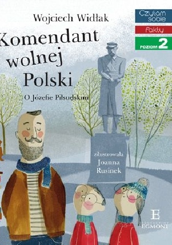 Komendant wolnej Polski. O Józefie Piłsudskim - Wojciech Widłak