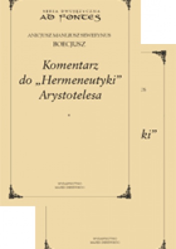 Komentarz do "Hermeneutyki" Arystotelesa - Anicjusz Boecjusz