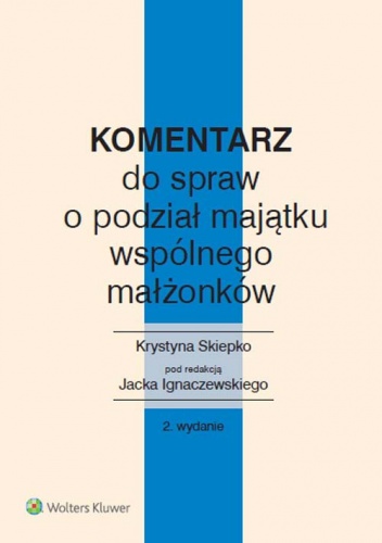 Komentarz do spraw o podział majątku wspólnego małżonków - Jacek Ignaczewski, Krystyna Skiepko