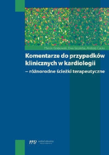 Komentarze do przypadków klinicznych w kardiologii - różnorodne ścieżki terapeutyczne
