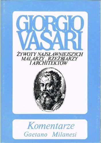 Komentarze do "Żywotów" Giorgia Vasariego - Gaetano Milanesi