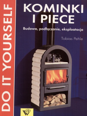 Kominki i piece. Budowa, podłączanie, eksploatacja - Tobias Pehle