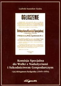 Komisja Specjalna do Walki z Nadużyciami i Szkodnictwem Gospodarczym i jej delegatura bydgoska (1945–1954) - Ludwik Stanisław Szuba