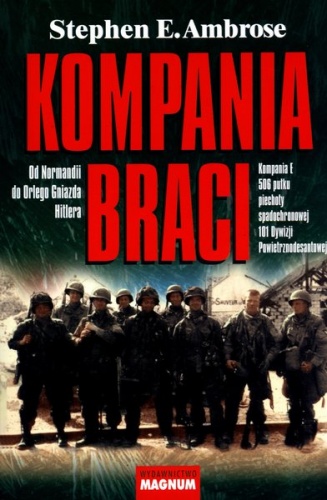 Kompania braci. Od Normandii do Orlego Gniazda Hitlera. Kompania E 506 pułku piechoty spadochronowej 101 Dywizji Powietrznodesantowej - Stephen E. Ambrose
