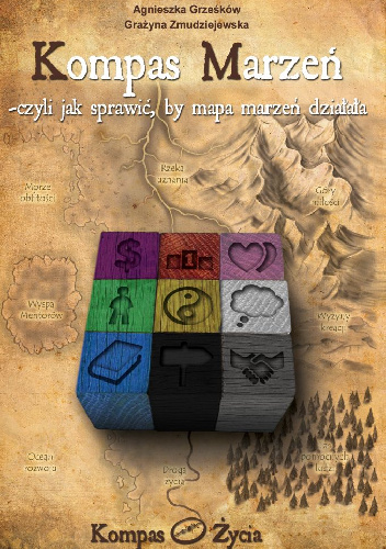Kompas Marzeń-czyli jak sprawić, by mapa marzeń działała - Agnieszka Grześków, Grażyna Zmudziejewska