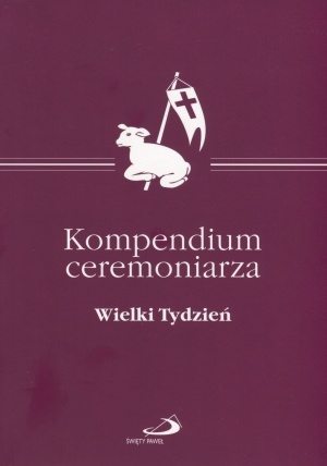 Kompendium ceremoniarza. Wielki Tydzień - praca zbiorowa, Damian Kwiatkowski