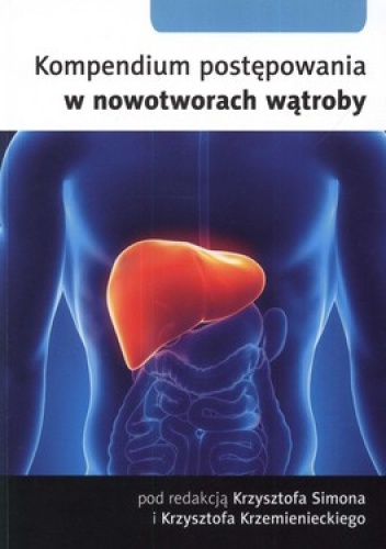Kompendium postępowania w nowotworach wątroby - Krzysztof Simon, Krzysztof Krzemieniecki