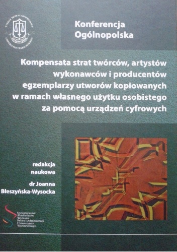 Kompensata strat twórców, artystów wykonawców i producentów egzemplarzy utworów kopiowanych w ramach własnego użytku osobistego za pomocą urządzeń cyfrowych - Joanna Błeszyńska-Wys.