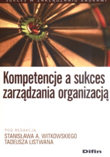 Kompetencje a sukces zarządzania organizacją - Tadeusz Listwan, Stanisław A. Witkowski