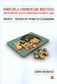 Kompetencje komunikacyje nauczycieli jako wyznacznik poczucia podmiotowości uczniów w szkole - Joanna Malinowska