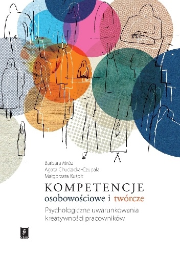 Kompetencje osobowościowe i twórcze. Psychologiczne uwarunkowania kreatywności pracowników