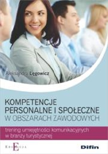 Kompetencje personalne i społeczne w obszarach zawodowych. Trening umiejętności komunikacyjnych w branży turystycznej - Aleksandra Lęgowicz