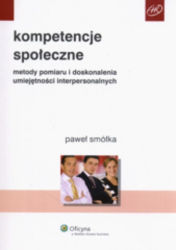 Kompetencje społeczne. Metody pomiaru i doskonalenia umiejętności interpersonalnych - praca zbiorowa