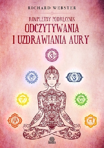 Kompletny podręcznik odczytywania i uzdrawiania aury - Richard Webster