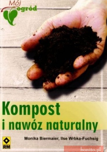 Kompost i nawóz naturalny - Monika Biermaier, Ilse Wrbka-Fuchsig