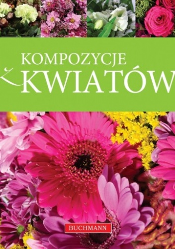 Kompozycje kwiatów - Magdalena Szwedkowicz-Kostrzewa, Aneta Lemanowicz