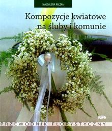 Kompozycje kwiatowe na śluby i komunie - Magdalena Rączka