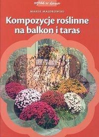 Kompozycje roślinne na balkon i taras - Marek Majorowski