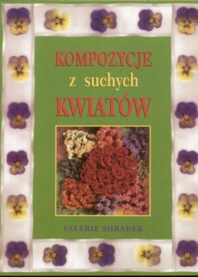 Kompozycje z suchych kwiatów - Valerie Van Arsdale Shrader