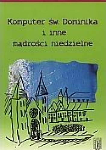 Komputer Św. Dominika i inne mądrości niedzielne - Hans Conrad Zander