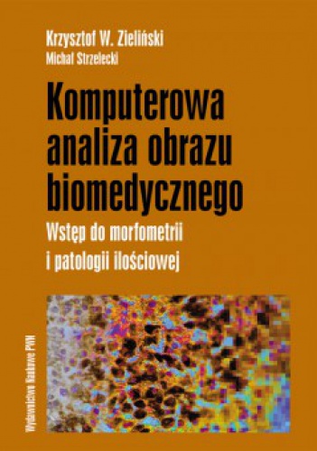 Komputerowa analiza obrazu biomedycznego - Krzysztof W. Zieliński, Michał Strzelecki