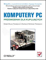 Komputery PC. Przewodnik dla kupujących - Robert Bruce Thompson, Barbara Fritchman Thompson