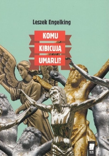 Komu kibicują umarli? - Leszek Engelking