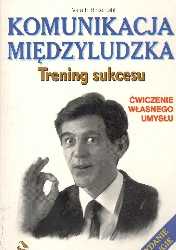 Komunikacja międzyludzka.Trening sukcesu. - Vera F. Birkenbihl