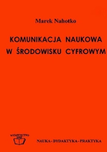 Komunikacja naukowa w środowisku cyfrowym: globalna biblioteka cyfrowa w informatycznej infrastrukturze nauki - Marek Nahotko