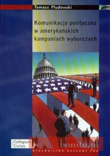 Komunikacja polityczna w amerykańskich kampaniach wyborczych - Tomasz Płudowski