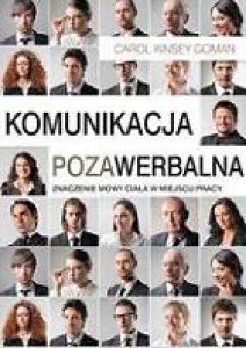 Komunikacja pozawerbalna znaczenie mowy ciała w miejscu pracy - Carol Kinsey Goman