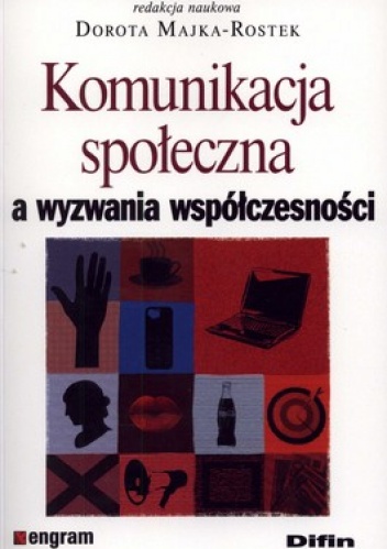 Komunikacja społeczna a wyzwania współczesności - Dorota Majka-Rostek
