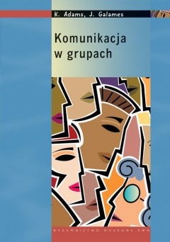 Komunikacja w grupach - Katherine Adams, Gloria J. Galanes