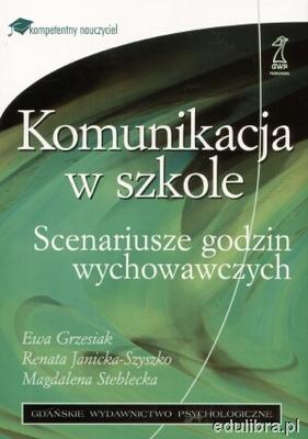 Komunikacja w szkole. Scenariusze godzin wychowawczych - Ewa Grzesiak