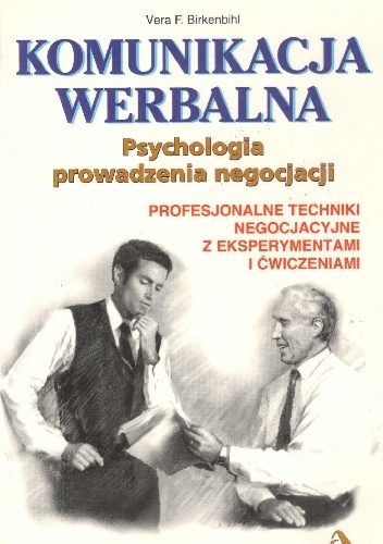 Komunikacja werbalna.Psychologia prowadzenia negocjacji - Vera F. Birkenbihl