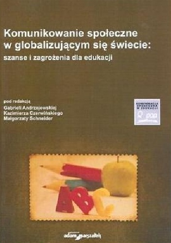 Komunikowanie społeczne w globalizującym się świecie : szanse i zagrożenia dla edukacji