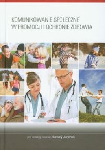 Komunikowanie społeczne w promocji i ochronie zdrowia - Barbara Jacennik