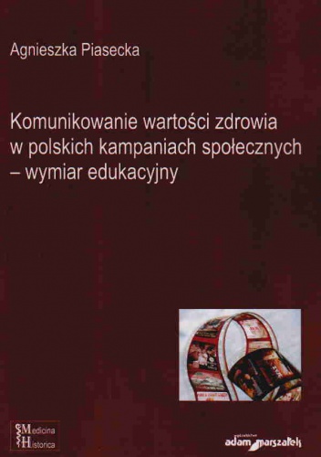 Komunikowanie wartości zdrowia w polskich kampaniach społ. - A. Piasecka