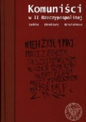Komuniści w II Rzeczypospolitej. Ludzie - struktury - działalność - Mariusz Krzysztofiński, Marcin Bukała