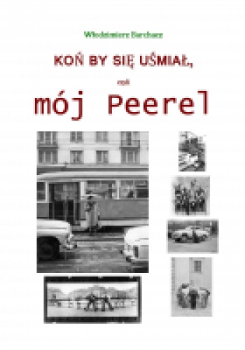 Koń by sie uśmiał, czyli mój Peerel - Włodzimierz Barchacz